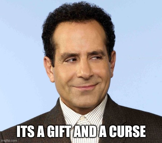 Monk, the OCD Detective | ITS A GIFT AND A CURSE | image tagged in monk the ocd detective | made w/ Imgflip meme maker