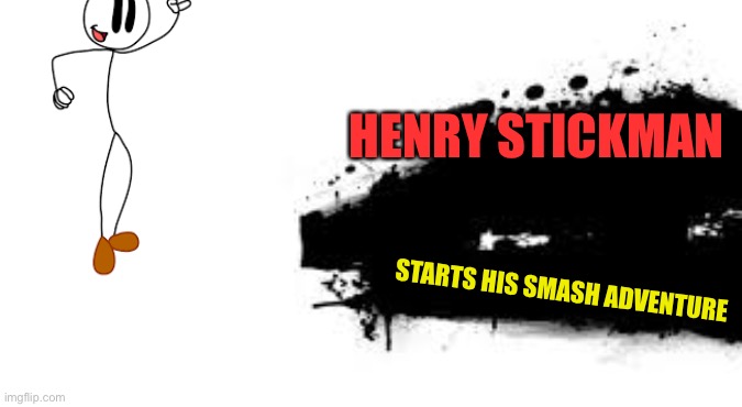 Henry for smash | HENRY STICKMAN; STARTS HIS SMASH ADVENTURE | image tagged in super smash bros splash card | made w/ Imgflip meme maker
