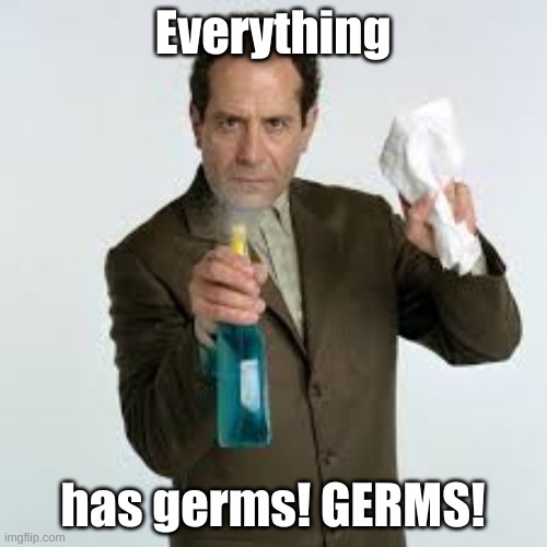 Mr. Monk Cleaning | Everything has germs! GERMS! | image tagged in mr monk cleaning | made w/ Imgflip meme maker