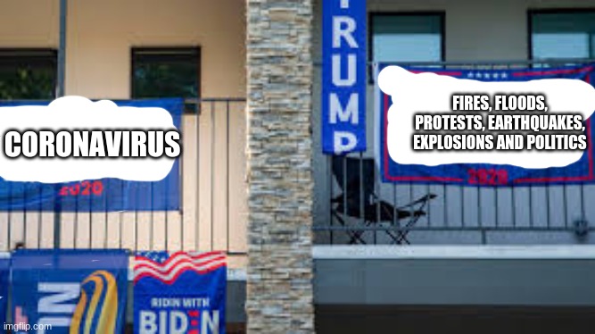 FIRES, FLOODS, PROTESTS, EARTHQUAKES, EXPLOSIONS AND POLITICS; CORONAVIRUS | image tagged in 2020 sucks | made w/ Imgflip meme maker