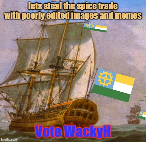 Native wacky steps in the ring | lets steal the spice trade with poorly edited images and memes; Vote WackyH | image tagged in ships,steal,spice,trade | made w/ Imgflip meme maker