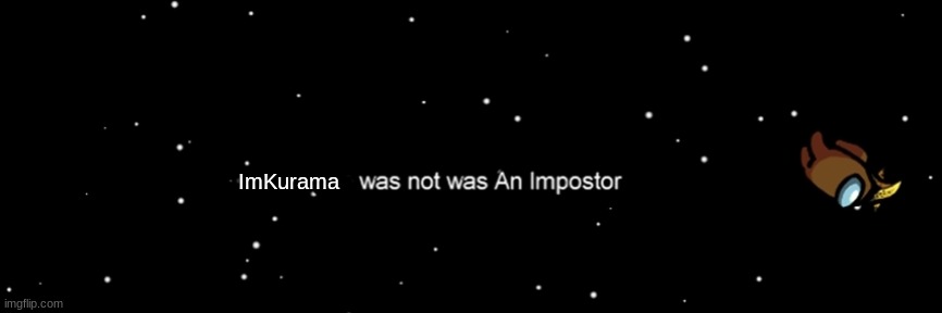 Among us not the imposter | ImKurama | image tagged in among us not the imposter | made w/ Imgflip meme maker