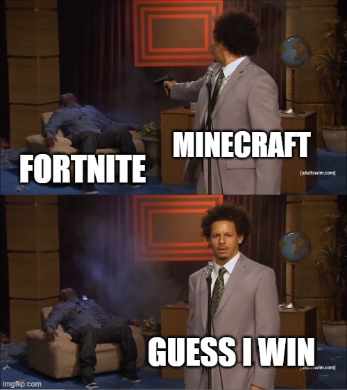 Who Killed Hannibal | MINECRAFT; FORTNITE; GUESS I WIN | image tagged in memes,who killed hannibal | made w/ Imgflip meme maker