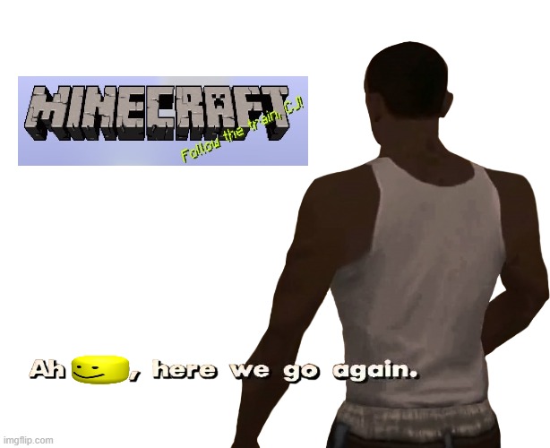 Here we go again | image tagged in oh shit here we go again,minecraft,memes | made w/ Imgflip meme maker