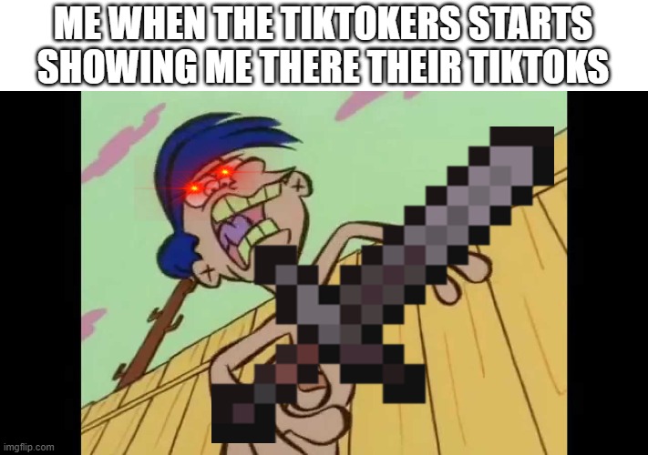 Let's get down to business | ME WHEN THE TIKTOKERS STARTS SHOWING ME THERE THEIR TIKTOKS | image tagged in rolf | made w/ Imgflip meme maker