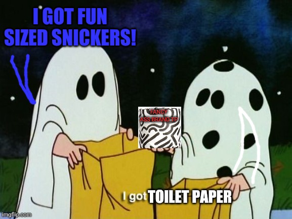 Peanuts spooktober | FANCY ASS BRAND TP TOILET PAPER I GOT FUN SIZED SNICKERS! | image tagged in toilet paper,trick or treat,peanuts,ghost | made w/ Imgflip meme maker