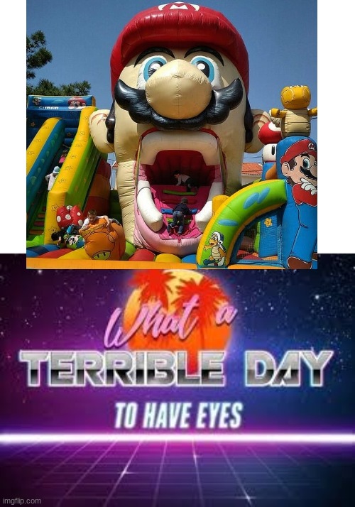 Mario is that you | image tagged in what a terrible day to have eyes,mario,knock off,memes | made w/ Imgflip meme maker