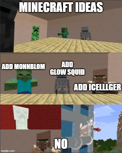 minecraft caves and cliffs in a nuttsall | MINECRAFT IDEAS; ADD MONNBLOM; ADD GLOW SQUID; ADD ICELLLGER; NO | image tagged in minecraft boardroom meeting | made w/ Imgflip meme maker