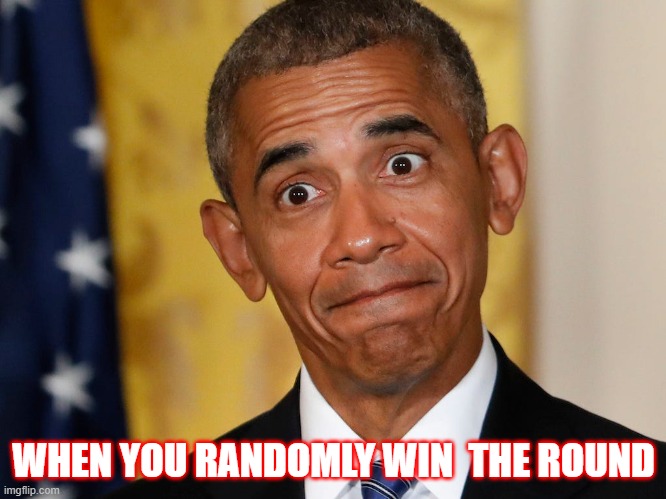 WHEN YOU RANDOMLY WIN  THE ROUND | made w/ Imgflip meme maker