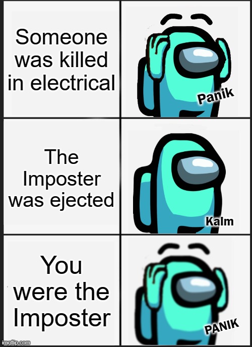 XtremeXplosion3 was An Imposter - 0 Imposters Remain... | Someone was killed in electrical; Panik; The Imposter was ejected; Kalm; You were the Imposter; PANIK | image tagged in memes,panik kalm panik,among us,among us meeting | made w/ Imgflip meme maker