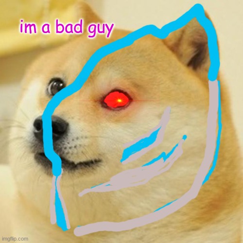 Doge | im a bad guy | image tagged in memes,doge | made w/ Imgflip meme maker