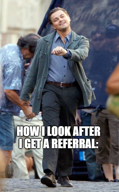 Berman Law Group | HOW I LOOK AFTER I GET A REFERRAL: | image tagged in law firm | made w/ Imgflip meme maker