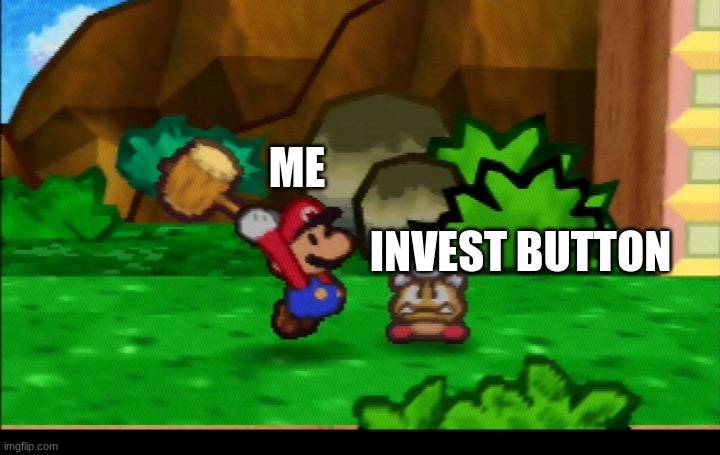 Paper Mario Hammer | ME INVEST BUTTON | image tagged in paper mario hammer | made w/ Imgflip meme maker