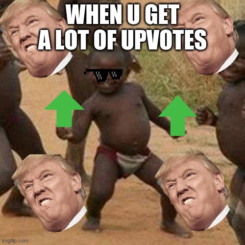 UPVOTES ME PILE IN SHIT | WHEN U GET A LOT OF UPVOTES | image tagged in memes,third world success kid | made w/ Imgflip meme maker