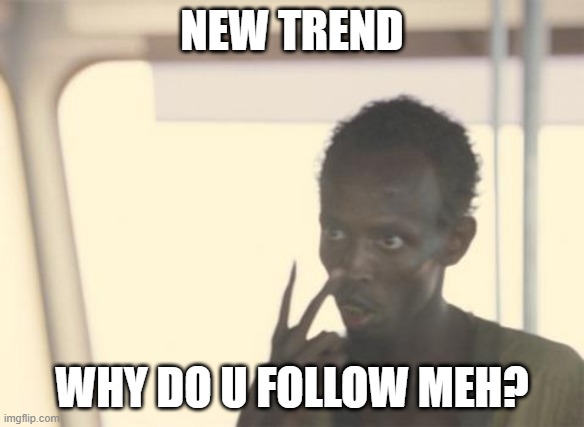 why tho? | NEW TREND; WHY DO U FOLLOW MEH? | image tagged in memes,i'm the captain now,imgflip trends,but why tho,lol | made w/ Imgflip meme maker