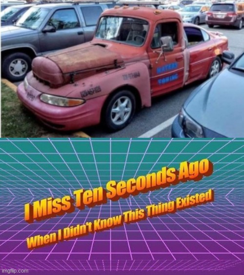 The rarest car (truck?) in the universe | image tagged in i miss ten seconds ago | made w/ Imgflip meme maker