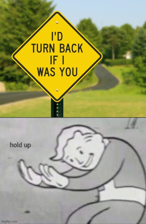 Hold up | image tagged in fallout hold up | made w/ Imgflip meme maker