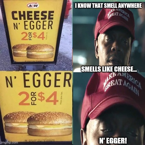 White Power Breakfast | I KNOW THAT SMELL ANYWHERE; SMELLS LIKE CHEESE... N' EGGER! | image tagged in clayton bigsby,maga,cheese,n eggers | made w/ Imgflip meme maker