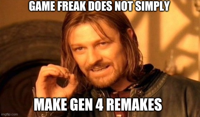 again. game freak, DO IT | GAME FREAK DOES NOT SIMPLY; MAKE GEN 4 REMAKES | image tagged in memes,one does not simply,pokemon | made w/ Imgflip meme maker