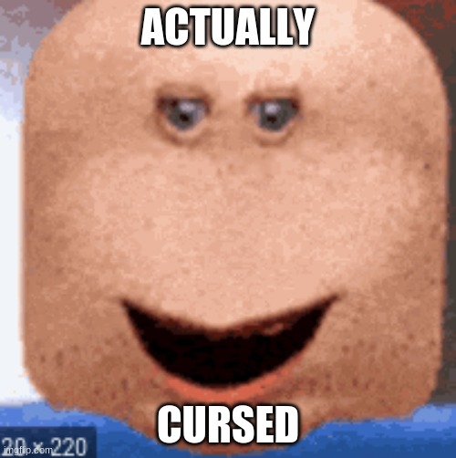 ACTUALLY; CURSED | made w/ Imgflip meme maker