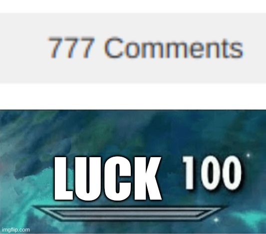 LUCK, PLUCK | LUCK | image tagged in skyrim 100 blank | made w/ Imgflip meme maker