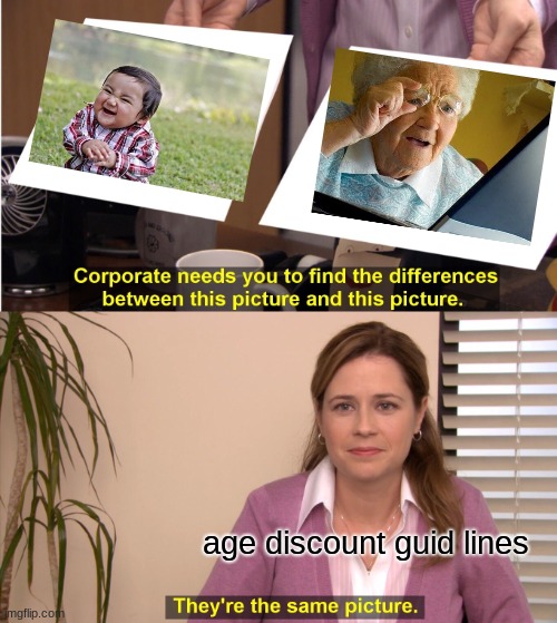 They're The Same Picture Meme | age discount guid lines | image tagged in memes,they're the same picture | made w/ Imgflip meme maker