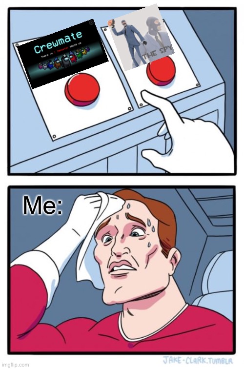 What one do I use?! | Me: | image tagged in memes,two buttons | made w/ Imgflip meme maker