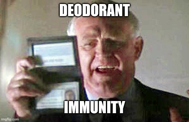 Diplomatic Immunity | DEODORANT; IMMUNITY | image tagged in diplomatic immunity | made w/ Imgflip meme maker