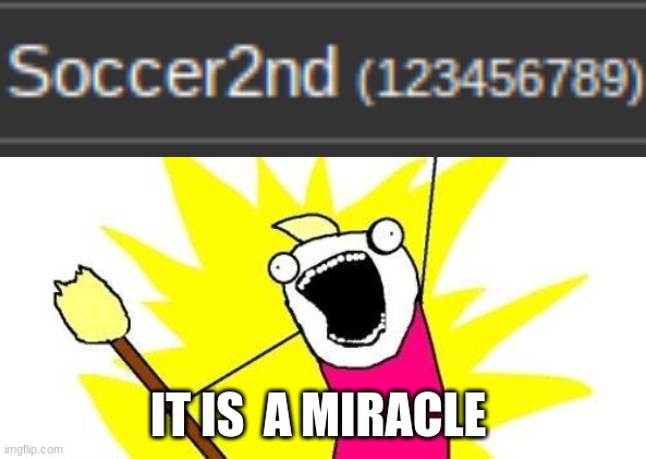 X All The Y | IT IS  A MIRACLE | image tagged in memes,x all the y | made w/ Imgflip meme maker