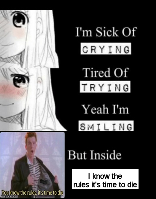 You know the rules and so do I | I know the rules it's time to die | image tagged in i'm sick of crying,you know the rules it's time to die | made w/ Imgflip meme maker