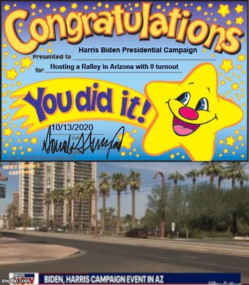 Local Staffers Kept the time and location "SECRET" to keep the crowds to a minimum. | Harris Biden Presidential Campaign; Hosting a Ralley in Arizona with 0 turnout; 10/13/2020 | image tagged in memes,happy star congratulations,harris biden | made w/ Imgflip meme maker