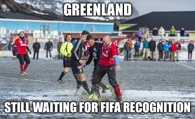 Their pitches need work | GREENLAND; STILL WAITING FOR FIFA RECOGNITION | image tagged in greenland soccer | made w/ Imgflip meme maker