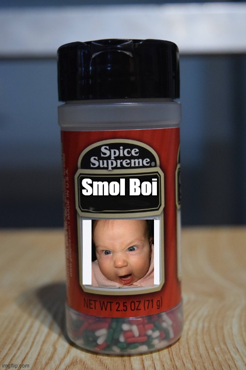Spice Supreme Template, Check it out! | Smol Boi | image tagged in spice supreme | made w/ Imgflip meme maker
