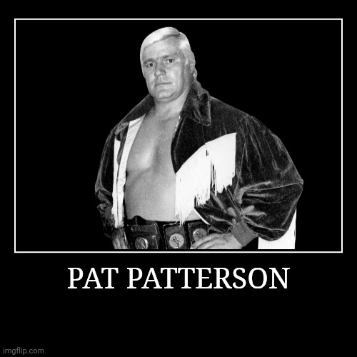 Pat Patterson | image tagged in demotivationals,wwe | made w/ Imgflip demotivational maker
