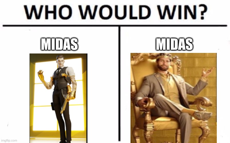 Who Would Win? Meme | MIDAS; MIDAS | image tagged in memes,who would win | made w/ Imgflip meme maker