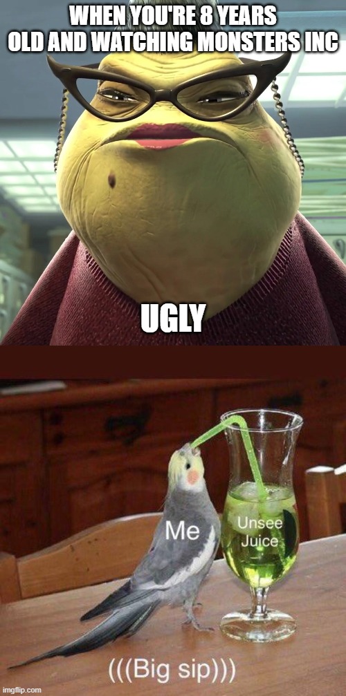 Am I the only one who is scared of Roz? | WHEN YOU'RE 8 YEARS OLD AND WATCHING MONSTERS INC; UGLY | image tagged in monsters inc,scary,relatable,new meme | made w/ Imgflip meme maker