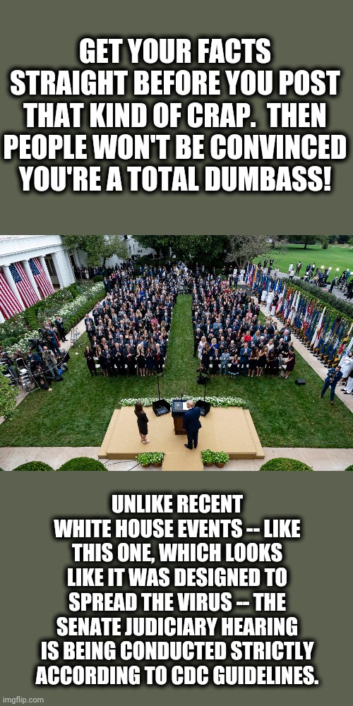 GET YOUR FACTS STRAIGHT BEFORE YOU POST THAT KIND OF CRAP.  THEN PEOPLE WON'T BE CONVINCED YOU'RE A TOTAL DUMBASS! UNLIKE RECENT WHITE HOUSE | made w/ Imgflip meme maker