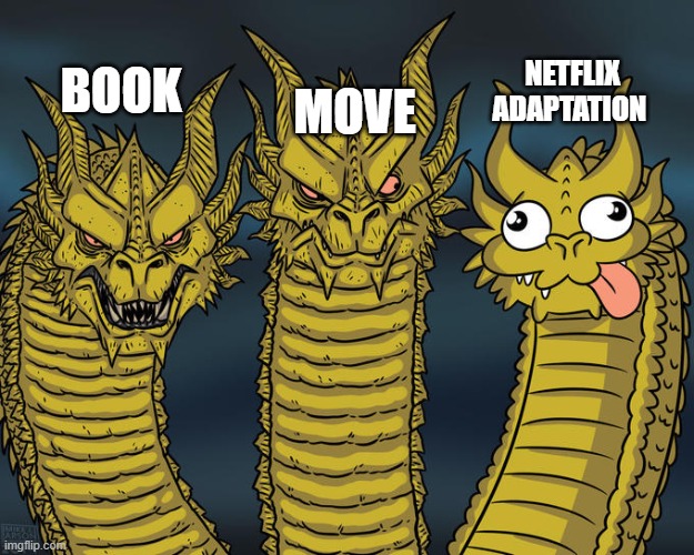 Three-headed Dragon | MOVE; NETFLIX ADAPTATION; BOOK | image tagged in three-headed dragon | made w/ Imgflip meme maker