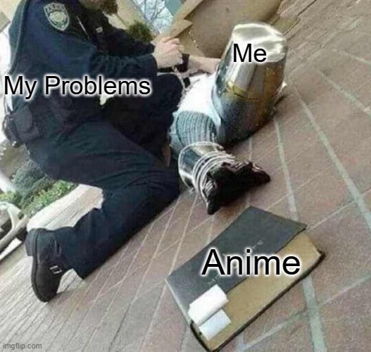 Arrested crusader reaching for book | Me; My Problems; Anime | image tagged in arrested crusader reaching for book | made w/ Imgflip meme maker