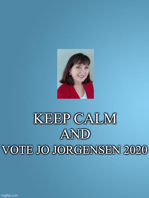 solid blue | KEEP CALM; AND; VOTE JO JORGENSEN 2020 | image tagged in solid blue,jo jorgensen 2020,keep calm | made w/ Imgflip meme maker
