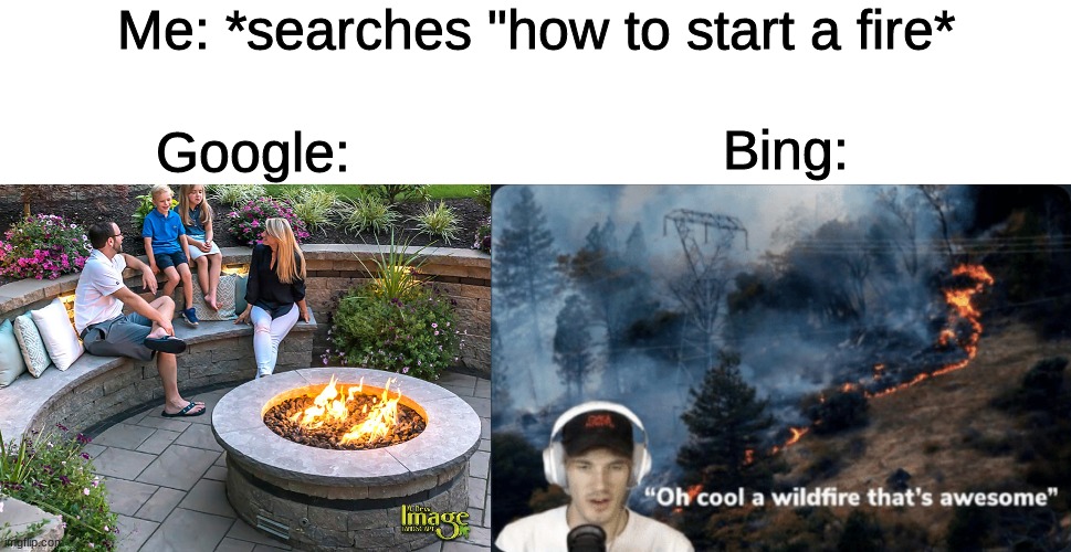 Image tagged in pewdiepie wildfire,firepit,google vs bing ...