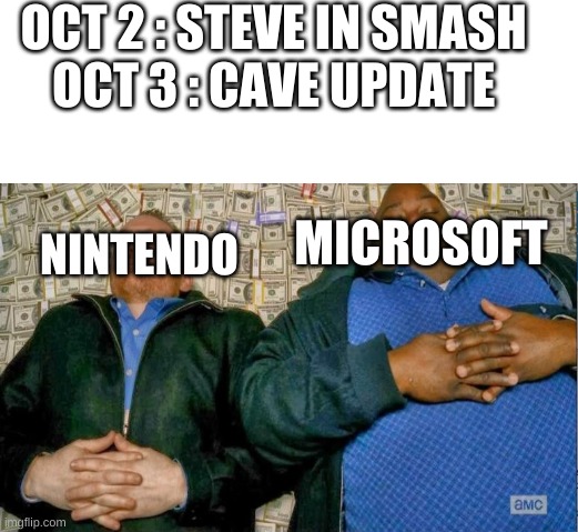 coincidence i think not | OCT 2 : STEVE IN SMASH 
OCT 3 : CAVE UPDATE; MICROSOFT; NINTENDO | image tagged in blank image | made w/ Imgflip meme maker