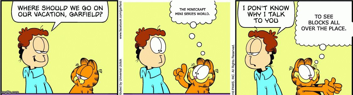 Garfield suggests a Minecraft Mini Series vacation | THE MINECRAFT MINI SERIES WORLD. TO SEE BLOCKS ALL OVER THE PLACE. | image tagged in garfield comic vacation,garfield,minecraft mini series | made w/ Imgflip meme maker