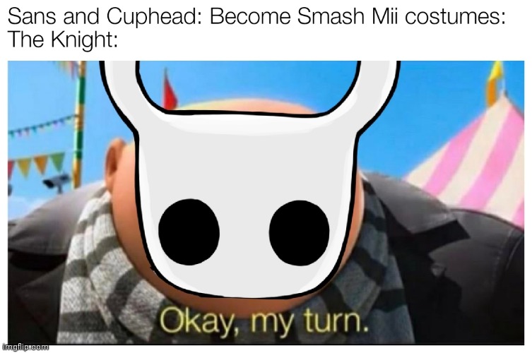 I want Shovel Knight to but I want him more. | image tagged in super smash brothers,mii,hollow knight,memes | made w/ Imgflip meme maker