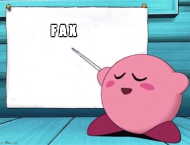 Kirby's lesson | F A X | image tagged in kirby's lesson | made w/ Imgflip meme maker