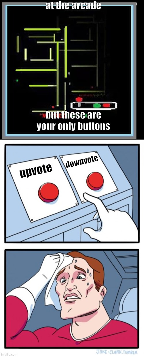 at the arcade; but these are your only buttons; downvote; upvote | image tagged in memes,two buttons,matrix for the 80's fan | made w/ Imgflip meme maker