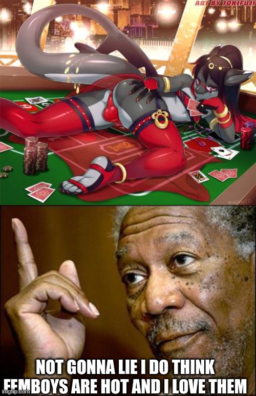 NOT GONNA LIE I DO THINK FEMBOYS ARE HOT AND I LOVE THEM | image tagged in this morgan freeman | made w/ Imgflip meme maker