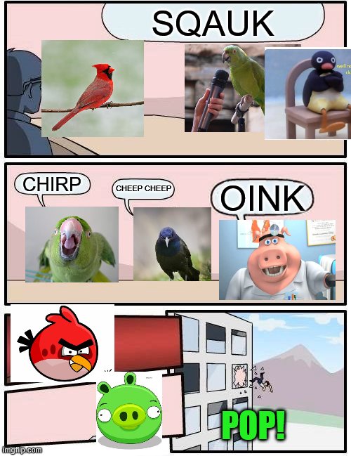 Birdroom Meeting | SQAUK; CHIRP; CHEEP CHEEP; OINK; POP! | image tagged in memes,angry birds,sqauk | made w/ Imgflip meme maker