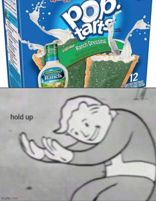 image tagged in fallout hold up,ranch poptarts | made w/ Imgflip meme maker