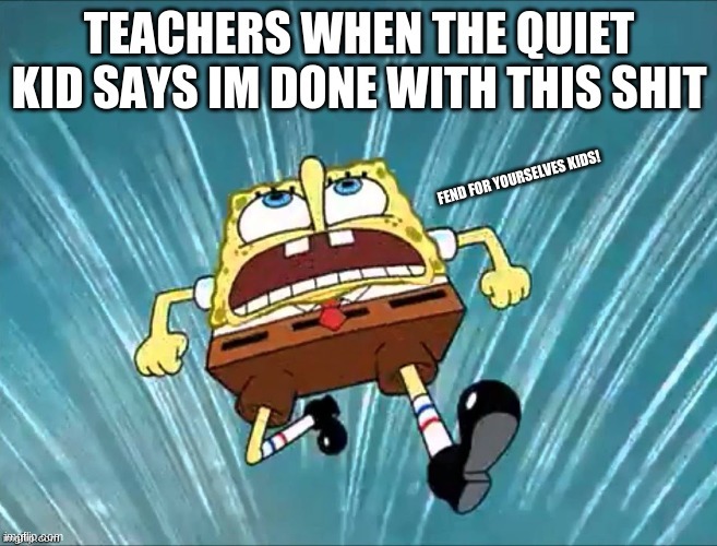 Quiet kid | image tagged in spongebob | made w/ Imgflip meme maker